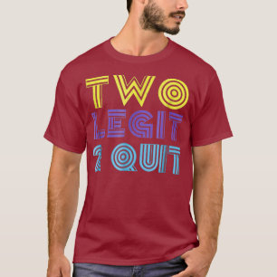 Two Legit 2 Quit Funny 80s 90s T Shirt