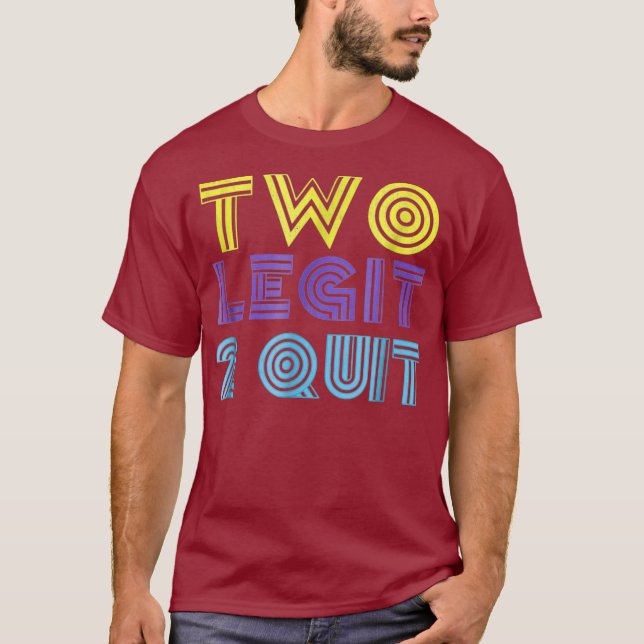Two Legit 2 Quit Funny 80s 90s T Shirt (Front)