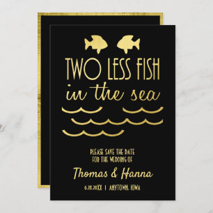 Two Less Fish in the Sea Save the Date