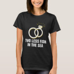 Two Less Fish In The Sea Wedding Pun Bride And Gro T-Shirt<br><div class="desc">Two Less Fish In The Sea Wedding Pun Bride And Groom Joke 1</div>