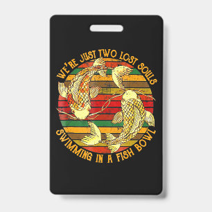 Two Lose Souls Swimming In A Fish Bowl ID Badge