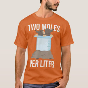Two Moles per litre funny chemistry science T-Shirt