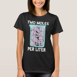 Two Moles Per Litre Science Pun Theme Chemistry Ne T-Shirt
