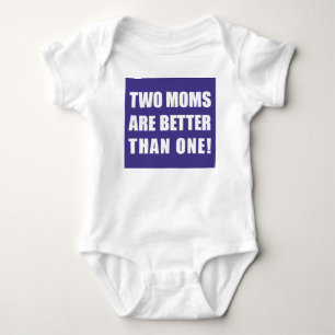 Two Moms Are Better Than One Baby Bodysuit