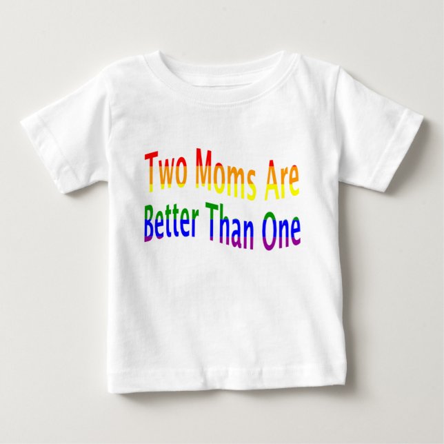 Two Moms Better (rainbow) Baby T-Shirt (Front)