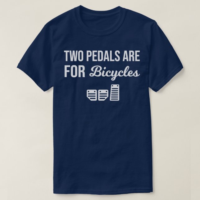 Two Pedals Are For Bicycles Car Culture 1  (2) T-Shirt (Design Front)