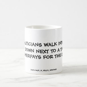 TWO POLITICIANS WALK INTO A BAR. COFFEE MUG