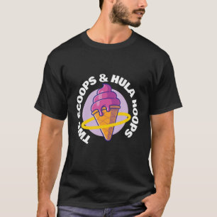 Two Scoops And Hula Hoops Hula Hoop Juggling Danci T-Shirt