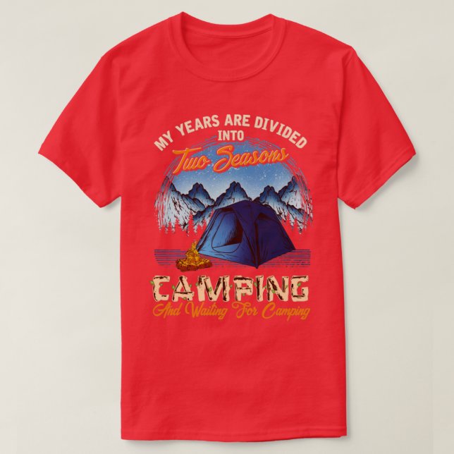 Two Seasons Camping And Waiting To Go Camping T-Shirt (Design Front)