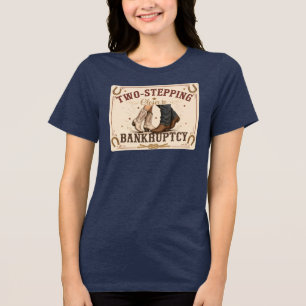 Two-Stepping Closer to Bankruptcy Western Sign Tri-Blend Shirt