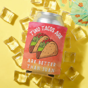 Two Tacos Are Better Than Juan  Can Cooler