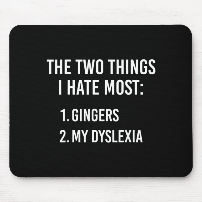 Two Things I Hate The Most - Gingers And My Dyslex Mouse Mat (Front)