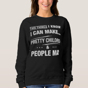 Two Things I Know I Can Make Pretty Children And P Sweatshirt