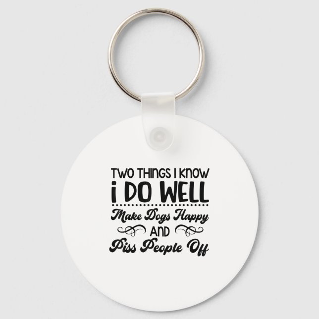 Two Things I Know I Do Well Make Dogs Happy And Pe Key Ring (Front)