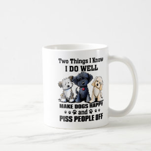 Two Things I Know I Do Well Make Dogs Happy Funny  Coffee Mug