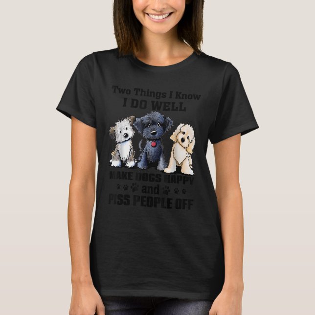 Two Things I Know I Do Well Make Dogs Happy Funny  T-Shirt (Front)