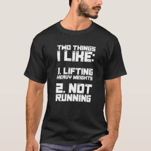 Two Things I Like Lifting Heavy Weights Not Runn T-Shirt