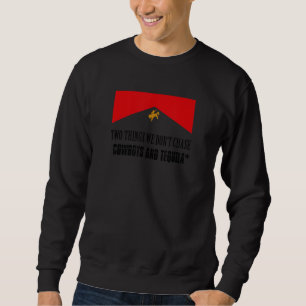 Two Things We Don't Chase Cowboys And Tequila Rode Sweatshirt