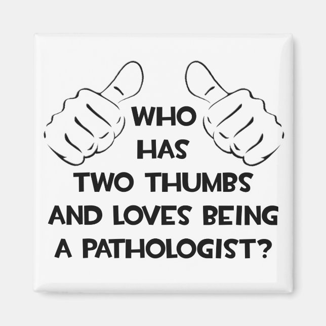 Two Thumbs and Loves Being a Pathologist Magnet (Front)