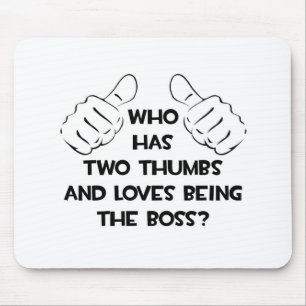 Two Thumbs and Loves Being The Boss Mouse Mat