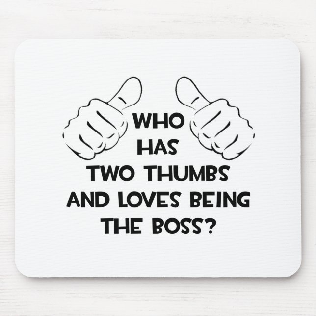 Two Thumbs and Loves Being The Boss Mouse Mat (Front)
