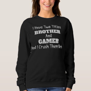 Two Titles Brother And Gamer Adult Graphic Quote Sweatshirt