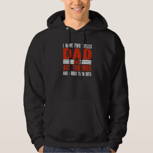 Two Titles Dad and Axe Thrower Axe Throwing Hoodie