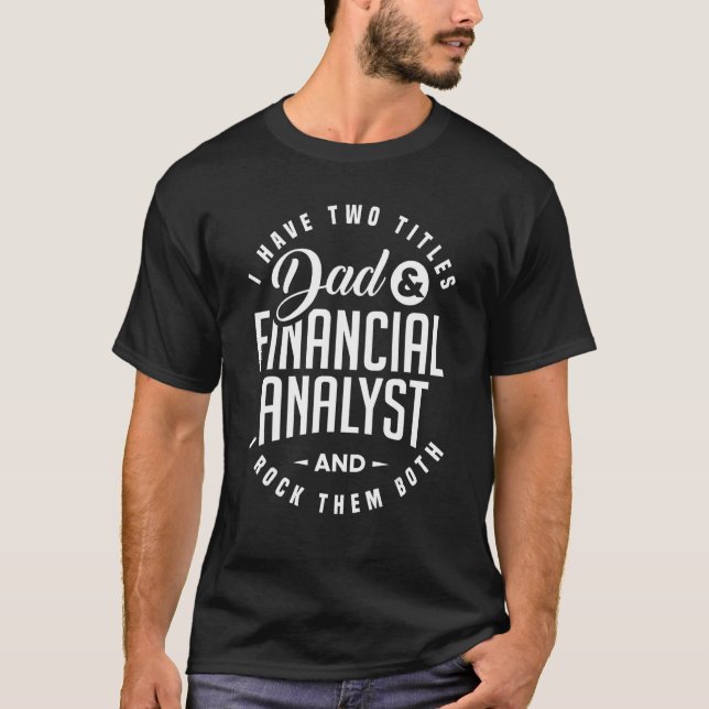 Two Titles Dad And Financial Analyst Accountant Ap T-Shirt (Front)
