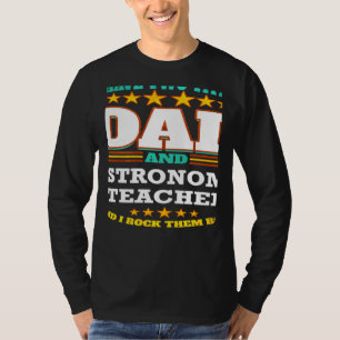 Two Titles Dad & Astronomy Teacher I Rock them Bot T-Shirt