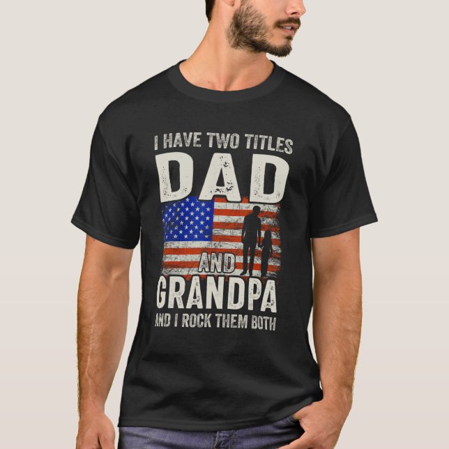 Two Titles Dad Grandpa Funny Gifts Fathers Day USA T-Shirt (Front)