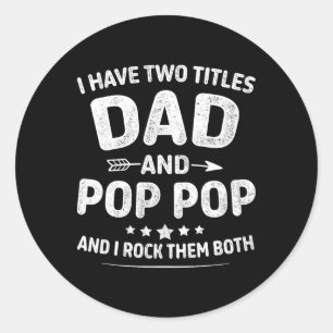 Two Titles Dad Pop Pop Fpr Grandpa Fathers Day Or  Classic Round Sticker