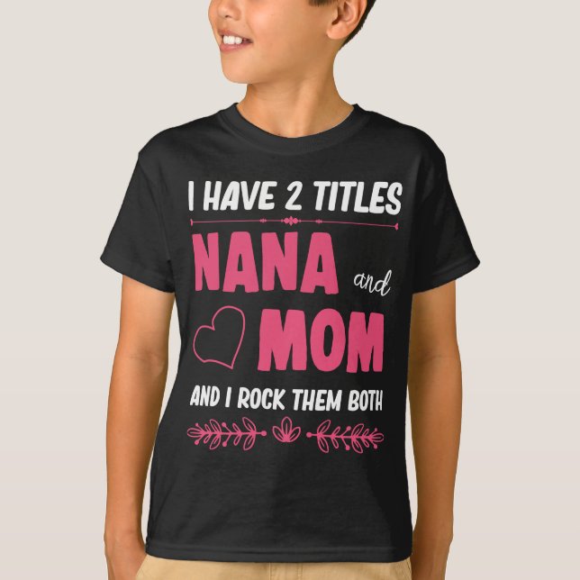 Two Titles Nana and Mum Proud Grandma T-Shirt (Front)