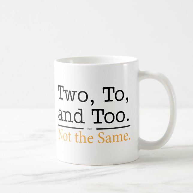 Two, To, and Too.  Not the Same. Coffee Mug (Right)