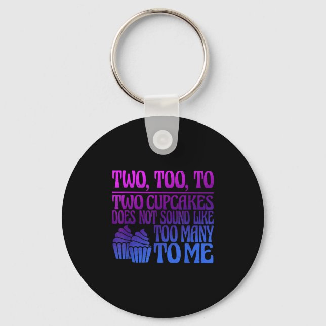 Two, Too, To Two Cupcakes Does Not Sound Like Too  Key Ring (Front)