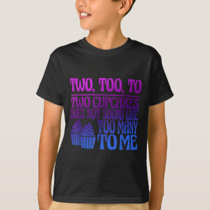 Two, Too, To Two Cupcakes Does Not Sound Like Too T-Shirt