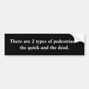 Two Types Of Pedestrians Bumper Sticker