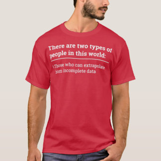 Two types of people can extrapolate incomplete dat T-Shirt