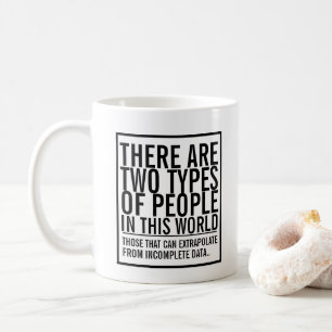 Two types of people in this world - extrapolate coffee mug