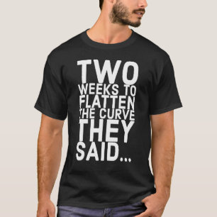 Two Weeks to Flatten The Curve They Said Funny Con T-Shirt