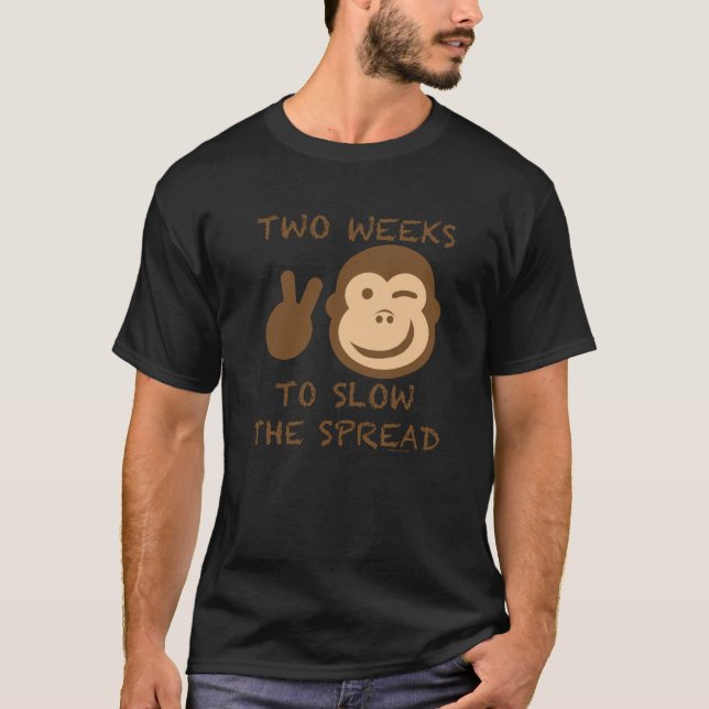 TWO WEEKS TO SLOW THE SPREAD (MONKEY POX) T-Shirt (Front)