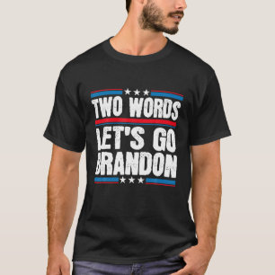 Two Words Let's Go Brandon Funny Political Meme T-Shirt