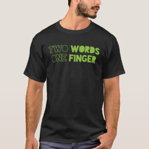 Two Words One Finger  1 T-Shirt