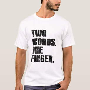 Two Words One Finger T-Shirt