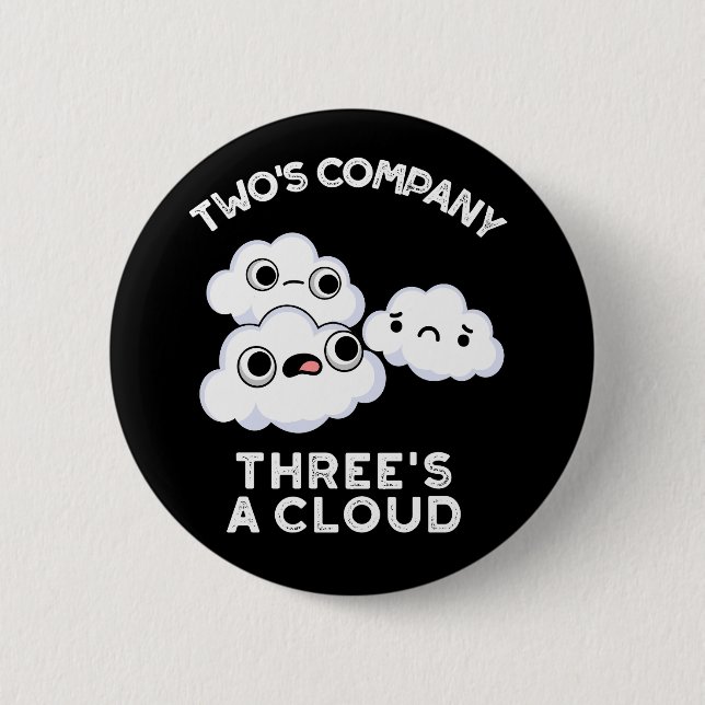 Two's Company Three's A Cloud Funny Weather Pun 6 Cm Round Badge (Front)