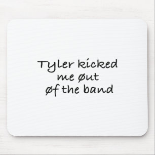 Tyler Kicked Me Out Of The Band Sticker  Mouse Mat