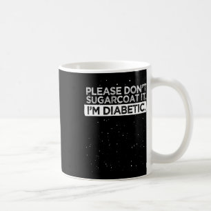 Type 1 Diabetes Awareness Please Don't Sugarcoat D Coffee Mug