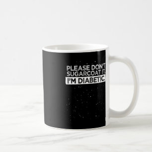 Type 1 Diabetes Awareness Please Don't Sugarcoat D Coffee Mug