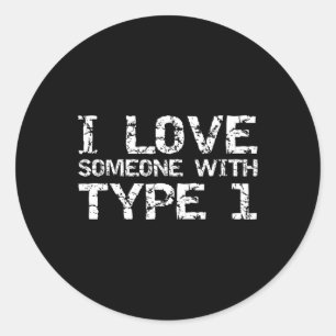 Type 1 Diabetes Family Gifts I Love Someone with T Classic Round Sticker