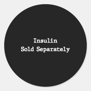 Type 1 Diabetes Gifts Men Women Kids Insulin Sold  Classic Round Sticker