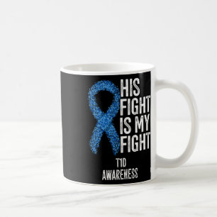 Type 1 Diabetes His Fight Is My Fight T1d Awarenes Coffee Mug